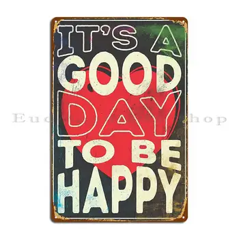 It ' S A Good Day To Be Happy Метална табела за стена за поръчка на Кухня с Бар Кино Лидице знак плакат