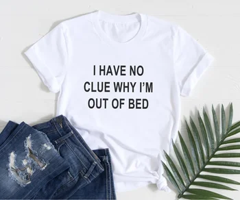 Skuggnas нямам Представа, Защо Станах От леглото, Забавна тениска С Хипстерским Модел Тениска За Жени, Дрехи За Тийнейджъри, Подаръци, Директна доставка